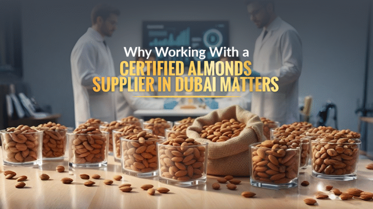 Why Working With a Certified Almonds Supplier in Dubai ...