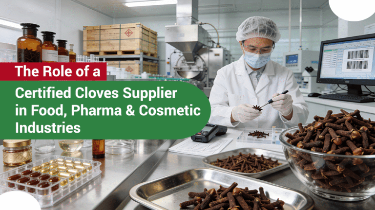 The Role of a Certified Cloves Supplier in Food, Pharma...
