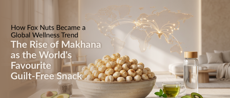 How Fox Nuts Became a Global Wellness Trend: The Rise o...